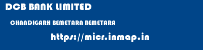 DCB BANK LIMITED  CHANDIGARH BEMETARA BEMETARA   micr code